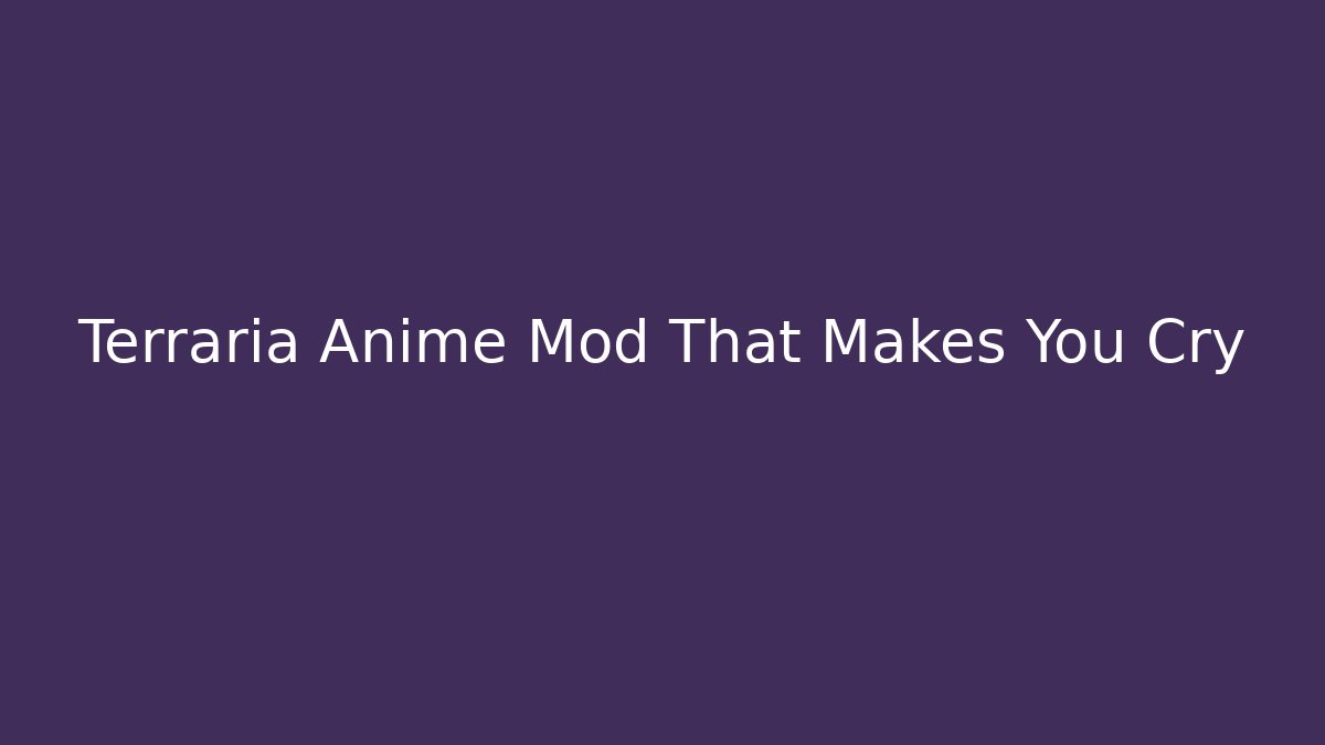 Terraria Anime Mod That Makes You Cry - Critter Realm