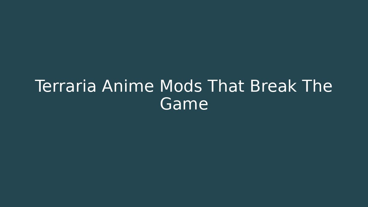 Terraria Anime Mods That Break The Game - Critter Realm