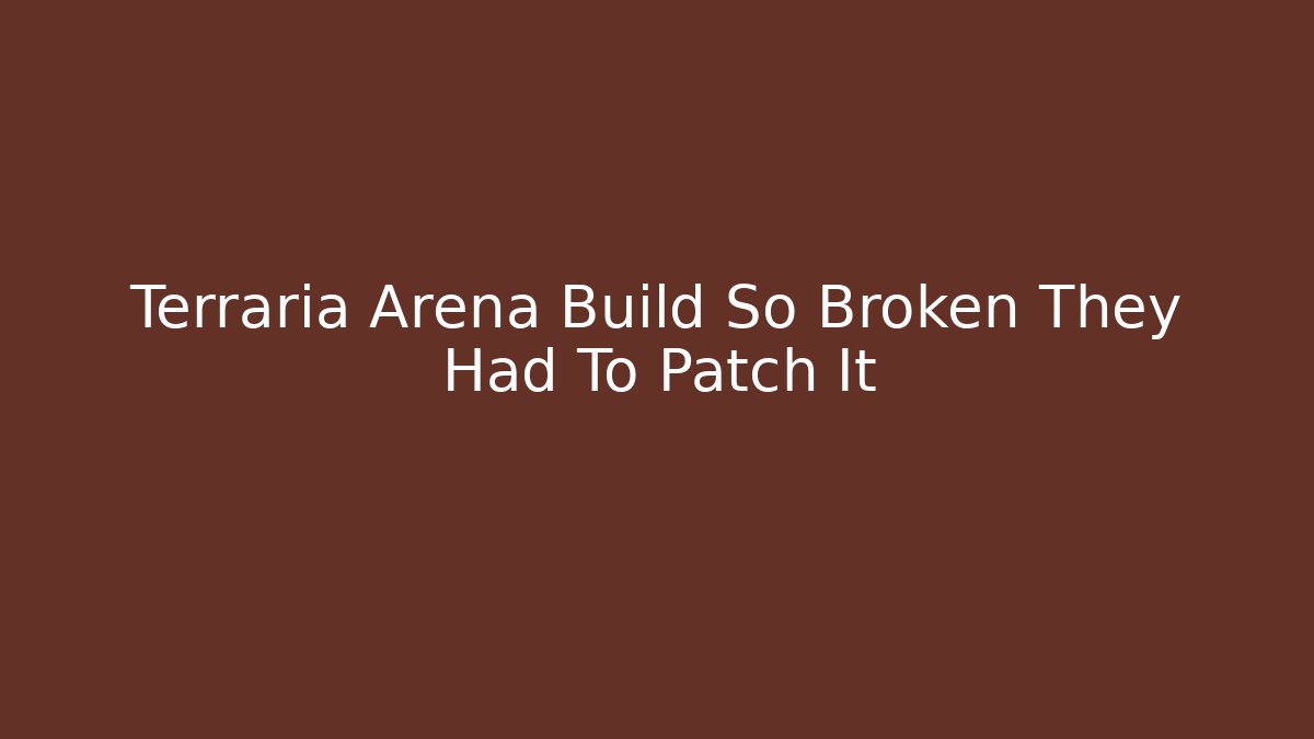 Terraria Arena Build So Broken They Had To Patch It
