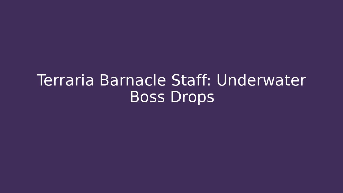Terraria Barnacle Staff: Underwater Boss Drops - Critter Realm