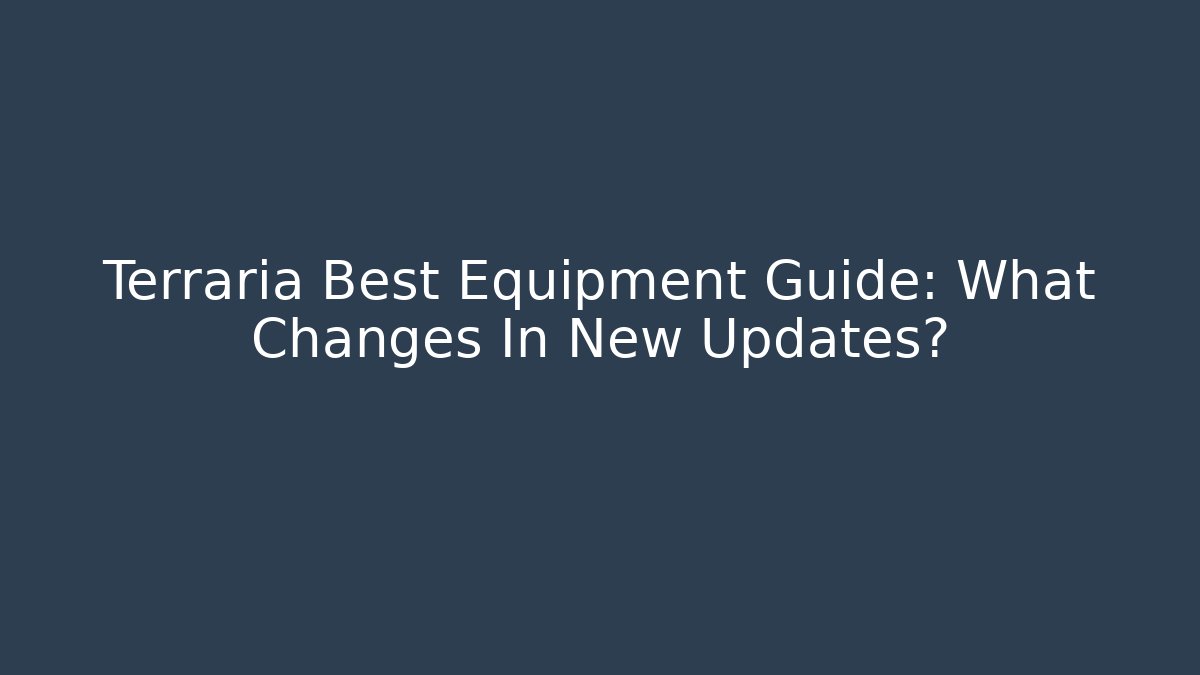 Terraria Best Equipment Guide: What Changes In New Updates? - Critter Realm