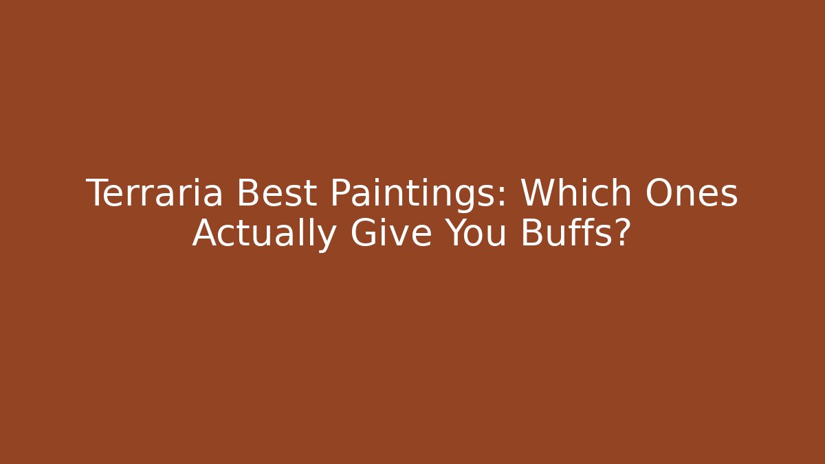 Terraria Best Paintings: Which Ones Actually Give You Buffs?