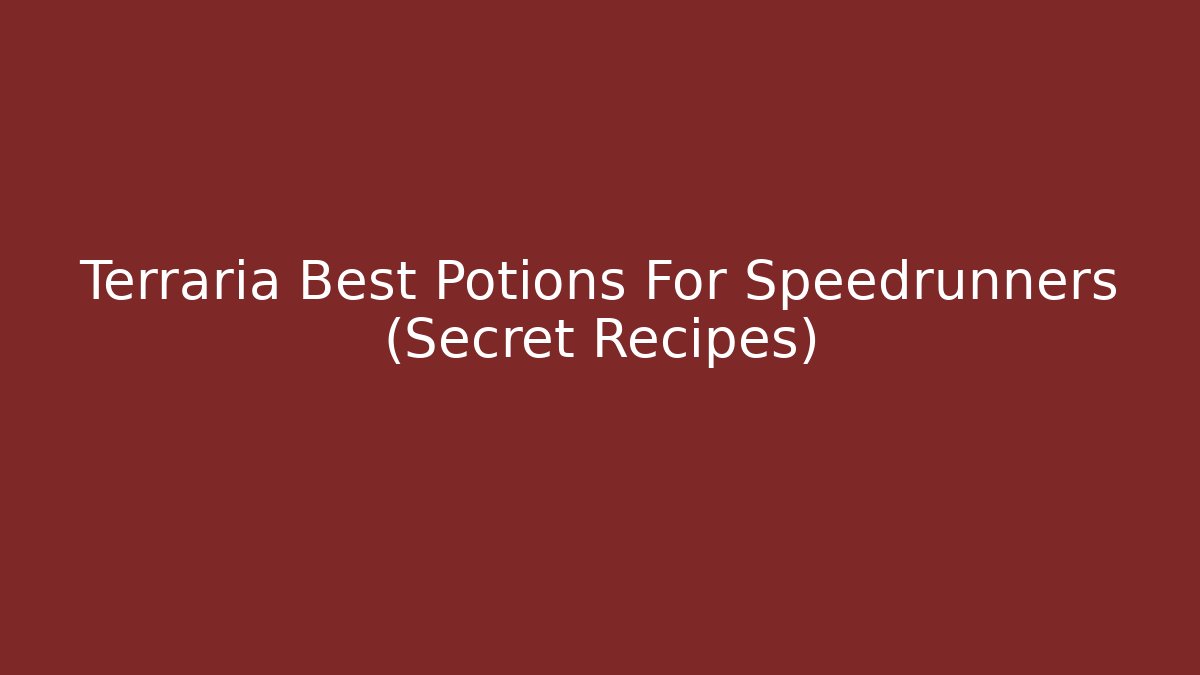 Terraria Best Potions For Speedrunners (Secret Recipes)