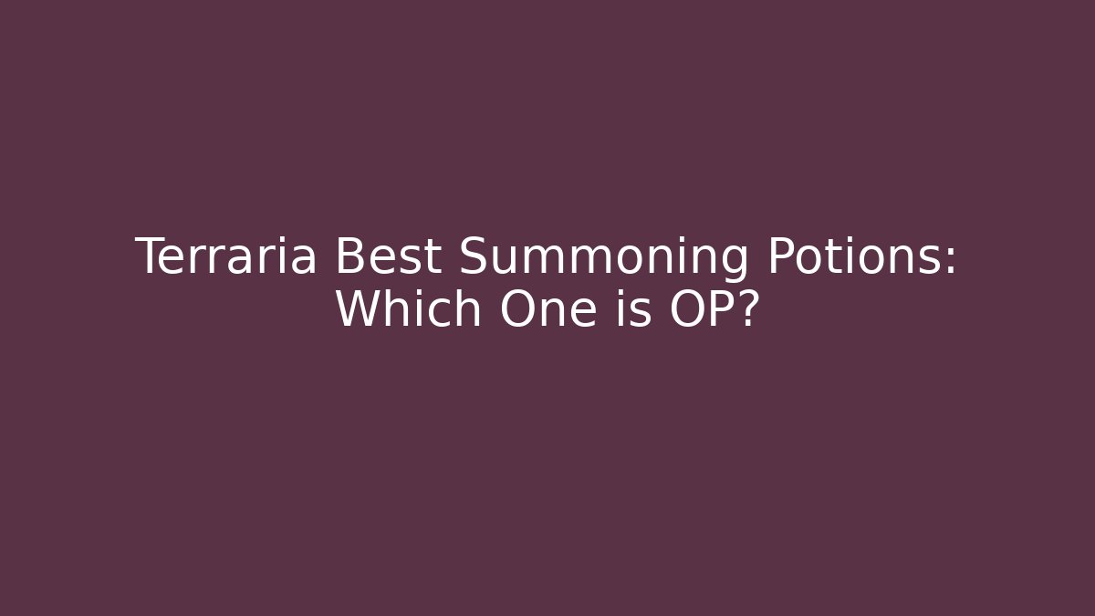 Terraria Best Summoning Potions: Which One is OP?