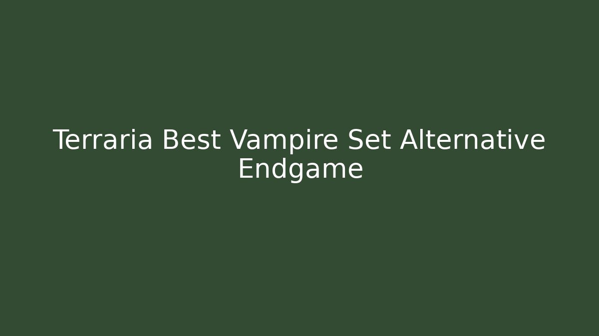 Terraria Best Vampire Set Alternative Endgame