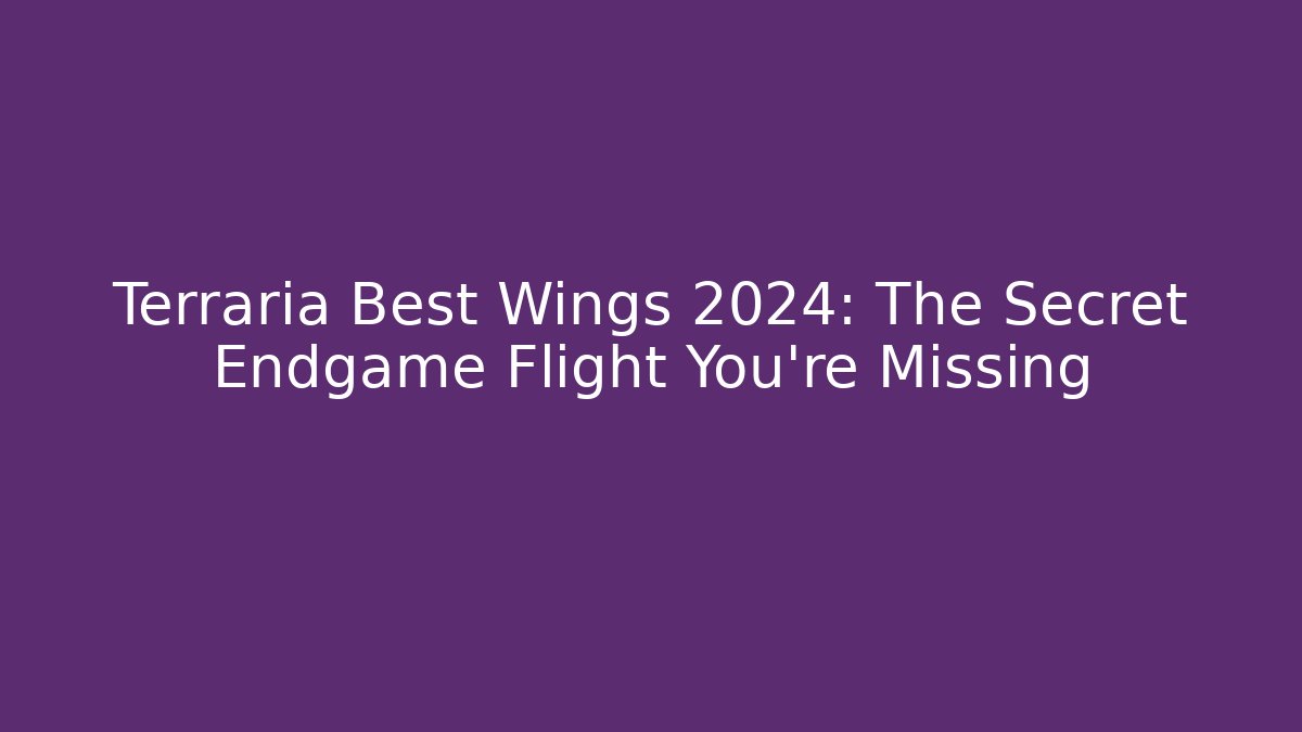 Terraria Best Wings 2024: The Secret Endgame Flight You're Missing