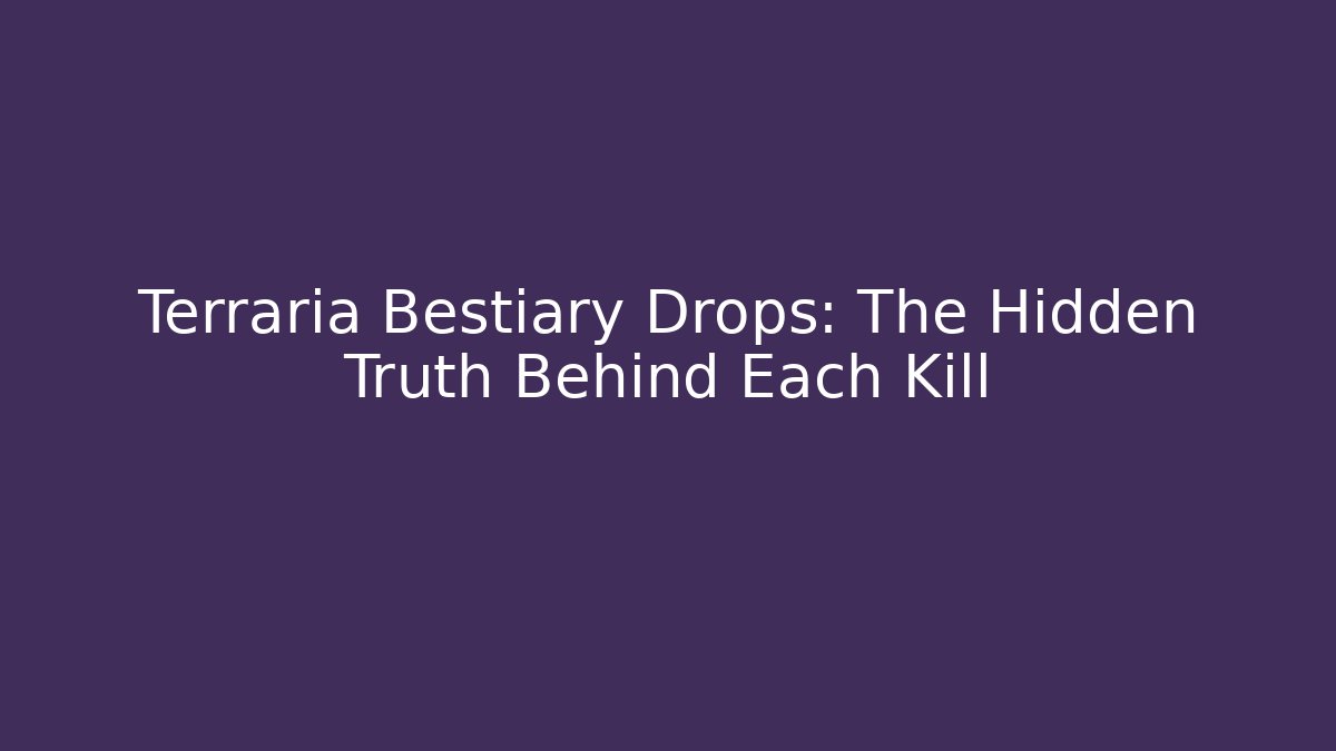 Terraria Bestiary Drops: The Hidden Truth Behind Each Kill