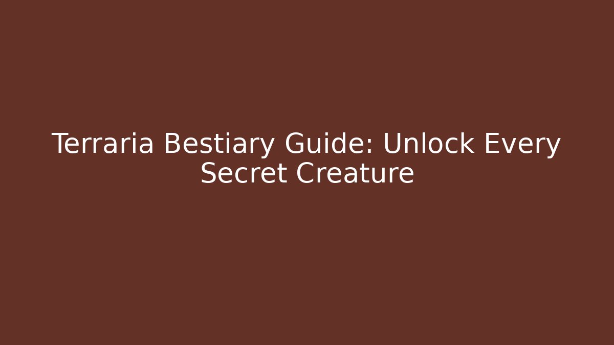 Terraria Bestiary Guide: Unlock Every Secret Creature