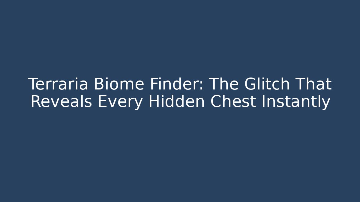 Terraria Biome Finder: The Glitch That Reveals Every Hidden Chest Instantly