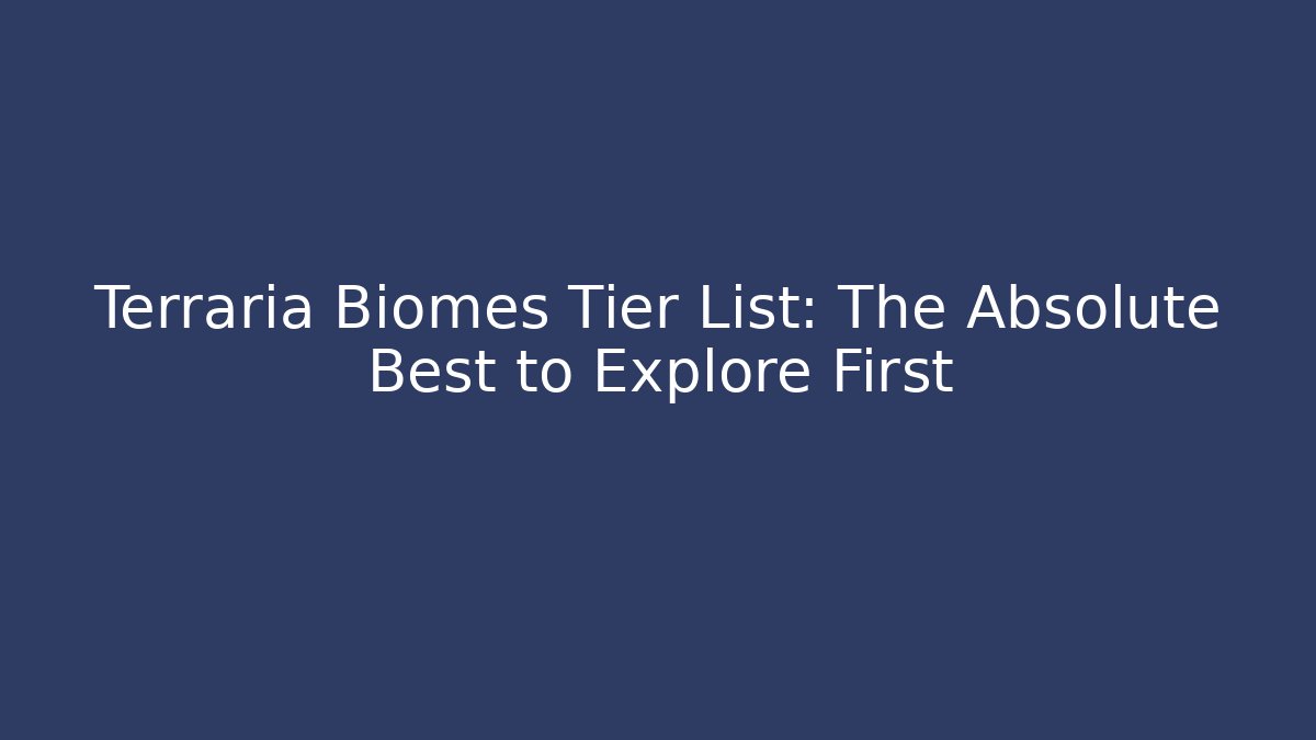 Terraria Biomes Tier List: The Absolute Best to Explore First