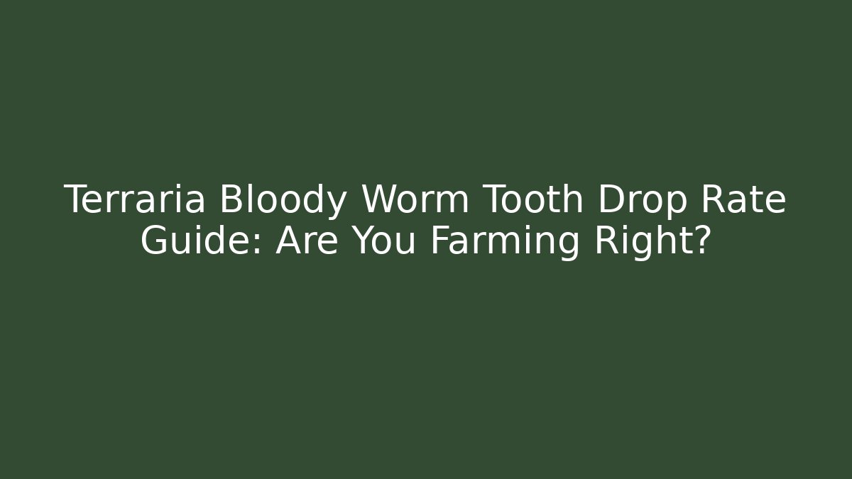 Terraria Bloody Worm Tooth Drop Rate Guide: Are You Farming Right?