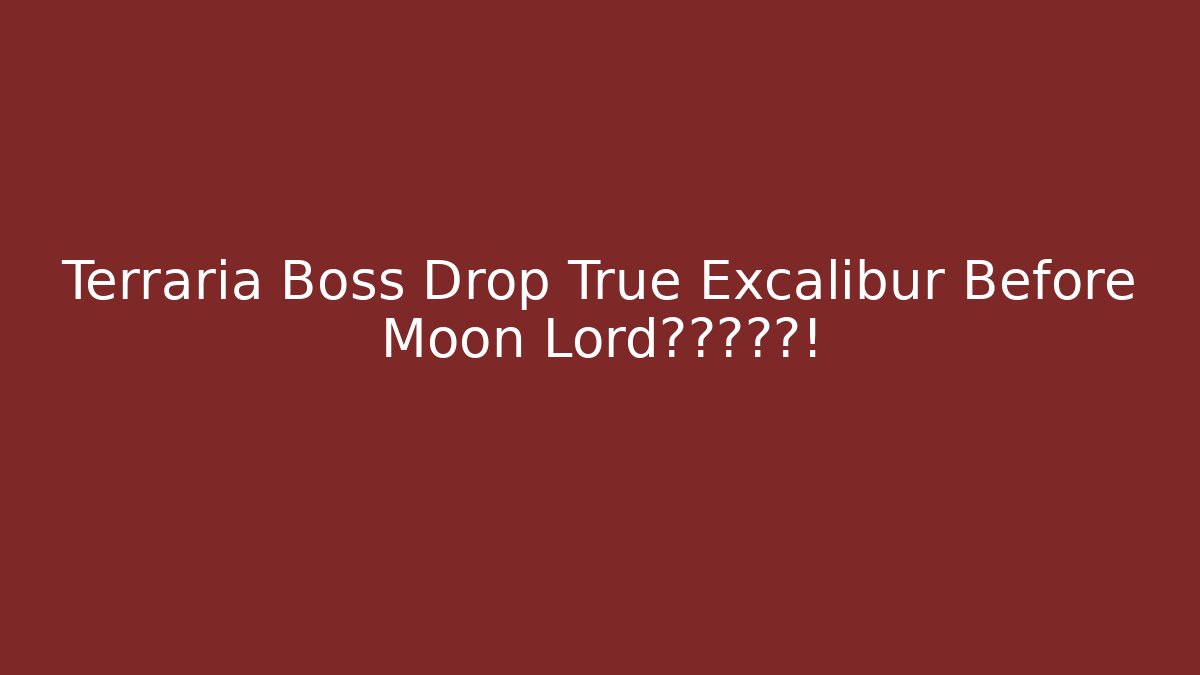 Terraria Boss Drop True Excalibur Before Moon Lord?真相揭露!