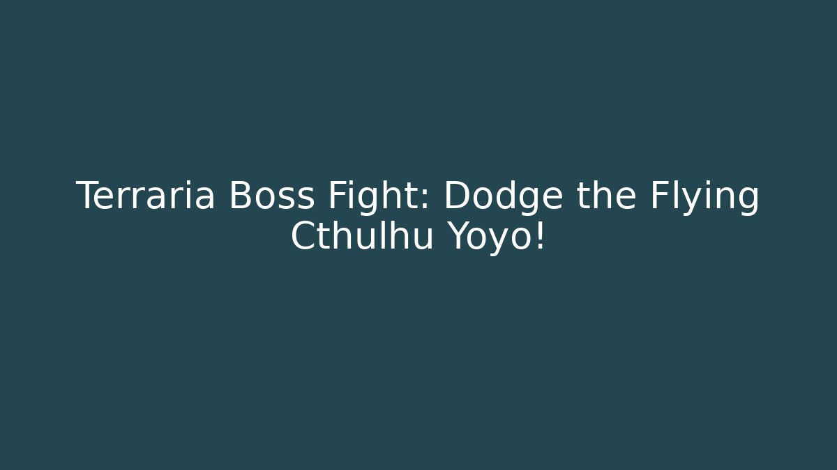 Terraria Boss Fight: Dodge the Flying Cthulhu Yoyo!