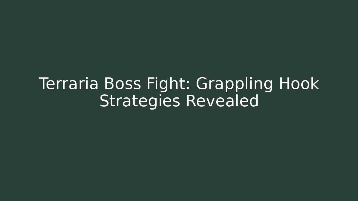 Terraria Boss Fight: Grappling Hook Strategies Revealed
