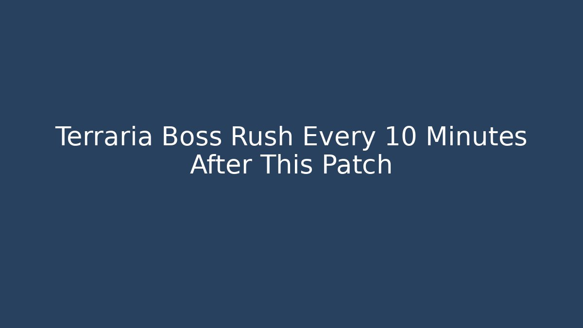 Terraria Boss Rush Every 10 Minutes After This Patch