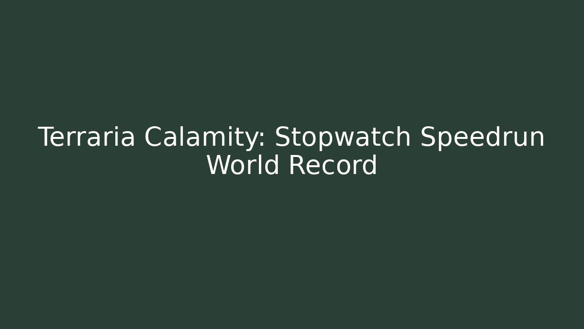 Terraria Calamity: Stopwatch Speedrun World Record