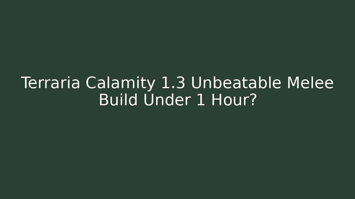 Terraria Calamity 1.3 Unbeatable Melee Build Under 1 Hour?