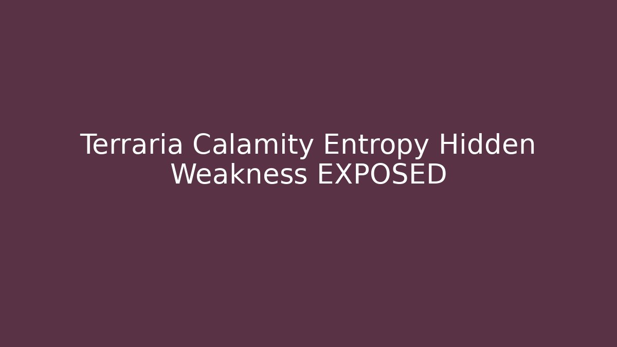 Terraria Calamity Entropy Hidden Weakness EXPOSED