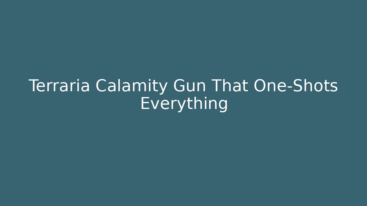 Terraria Calamity Gun That One-Shots Everything