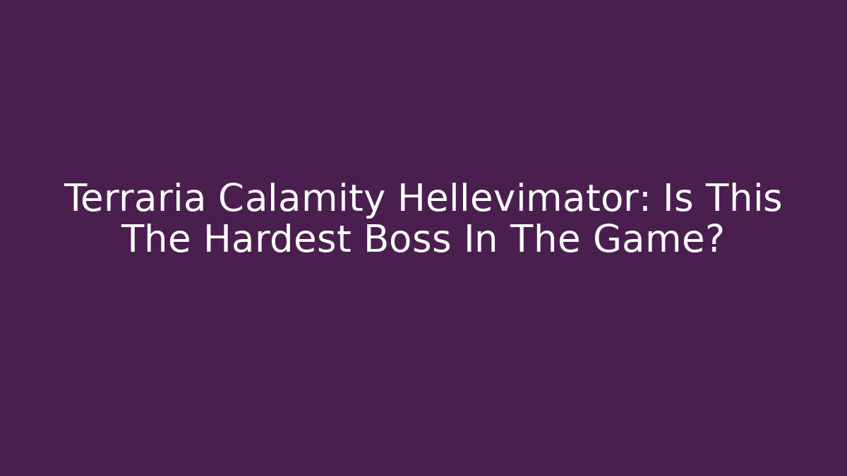 Terraria Calamity Hellevimator: Is This The Hardest Boss In The Game?