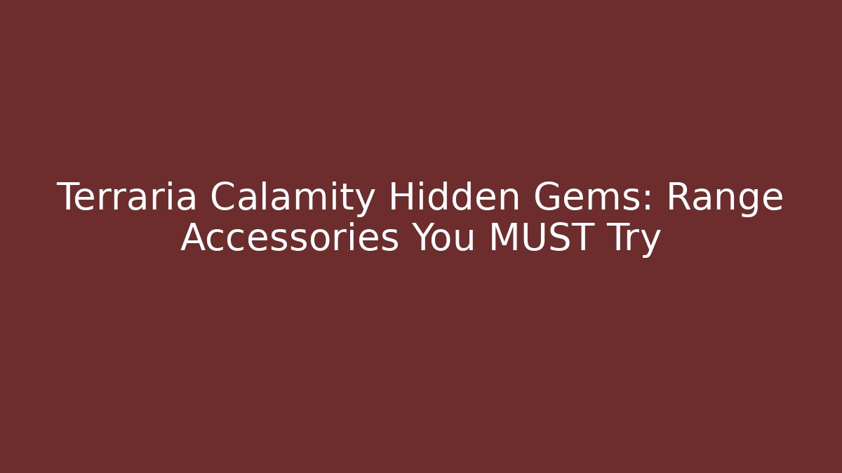 Terraria Calamity Hidden Gems: Range Accessories You MUST Try
