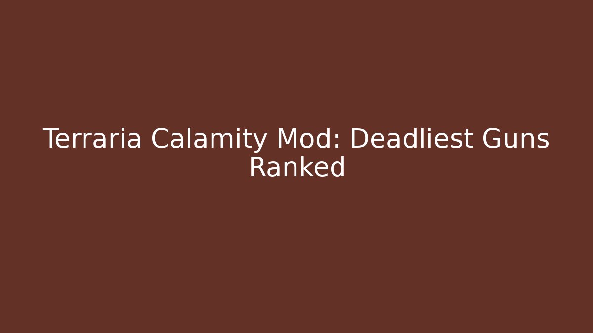 Terraria Calamity Mod: Deadliest Guns Ranked