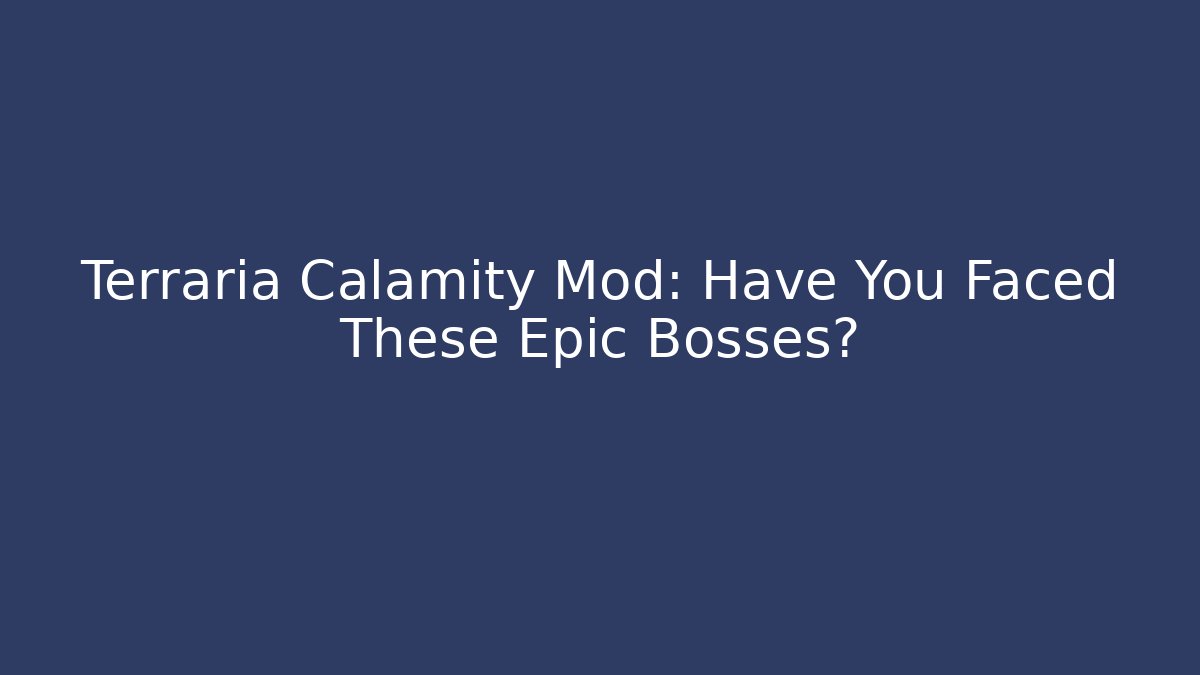 Terraria Calamity Mod: Have You Faced These Epic Bosses?