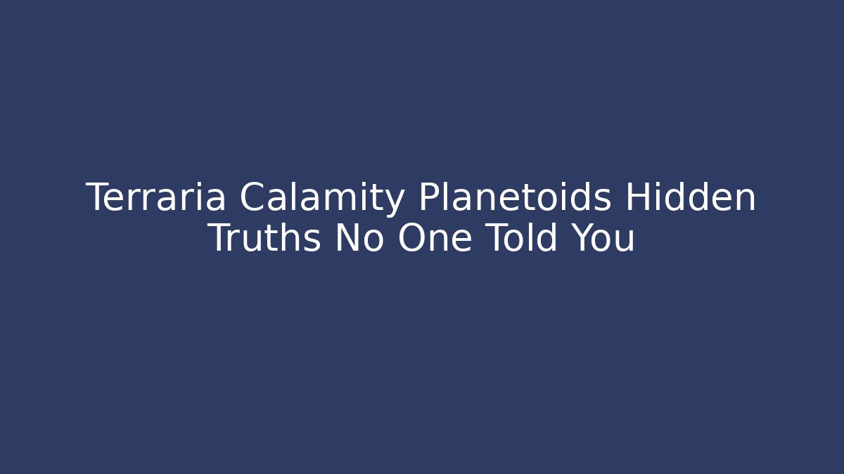 Terraria Calamity Planetoids Hidden Truths No One Told You