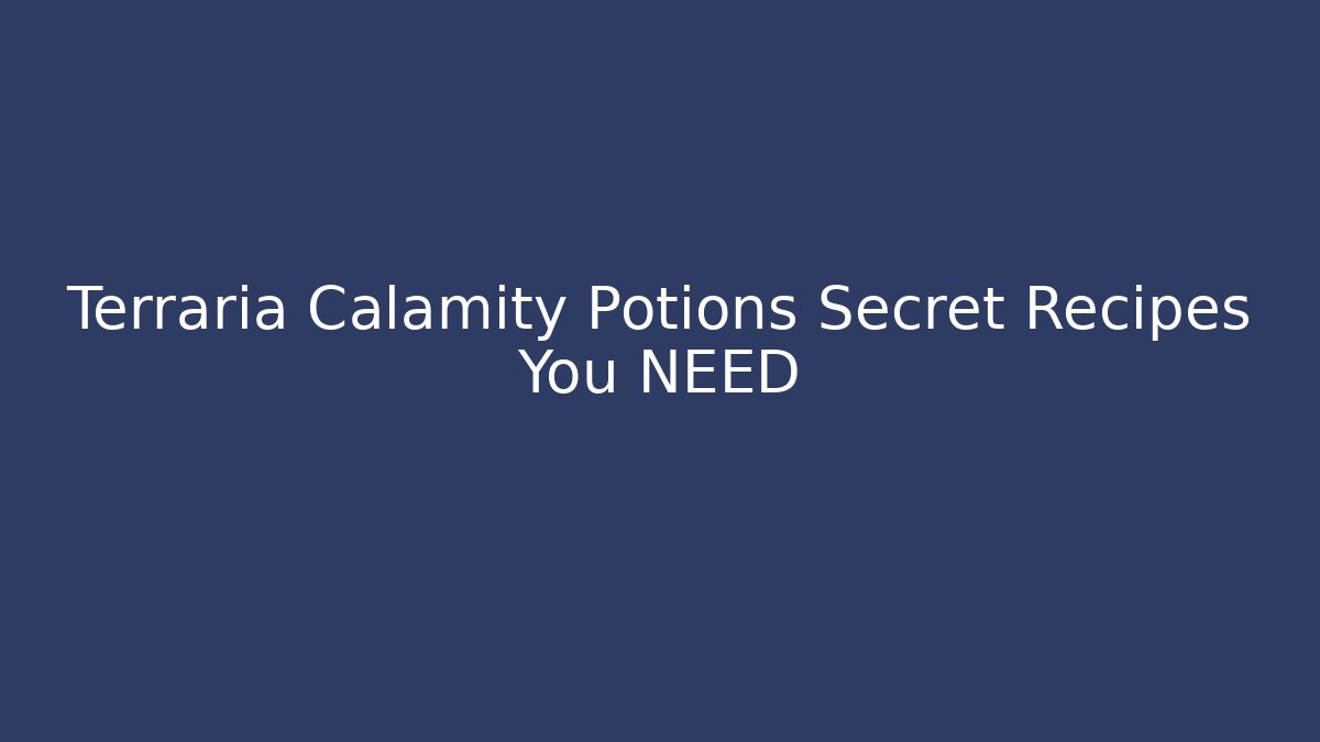 Terraria Calamity Potions Secret Recipes You NEED