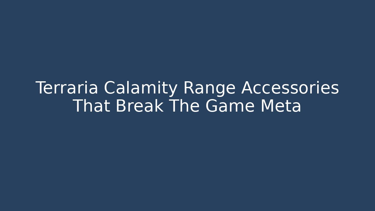 Terraria Calamity Range Accessories That Break The Game Meta