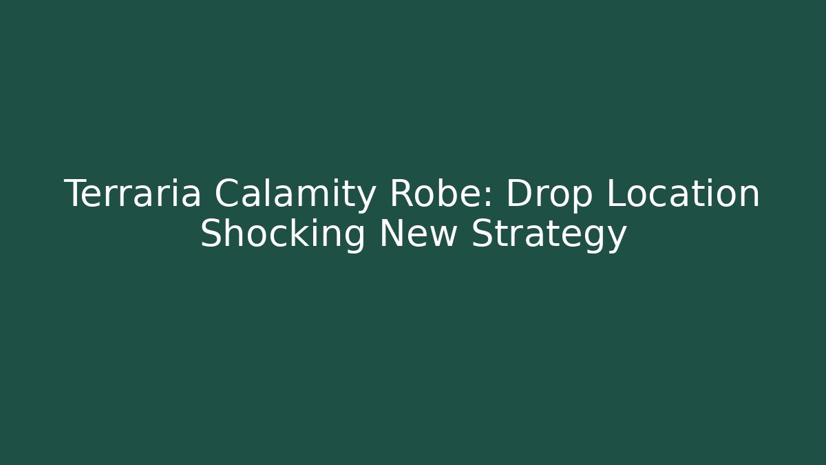 Terraria Calamity Robe: Drop Location Shocking New Strategy