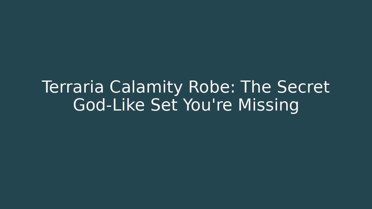 Terraria Calamity Robe: The Secret God-Like Set You're Missing
