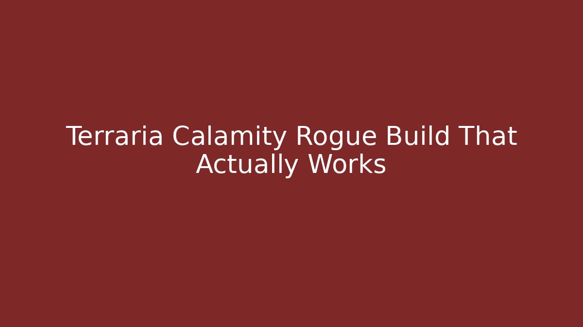 Terraria Calamity Rogue Build That Actually Works