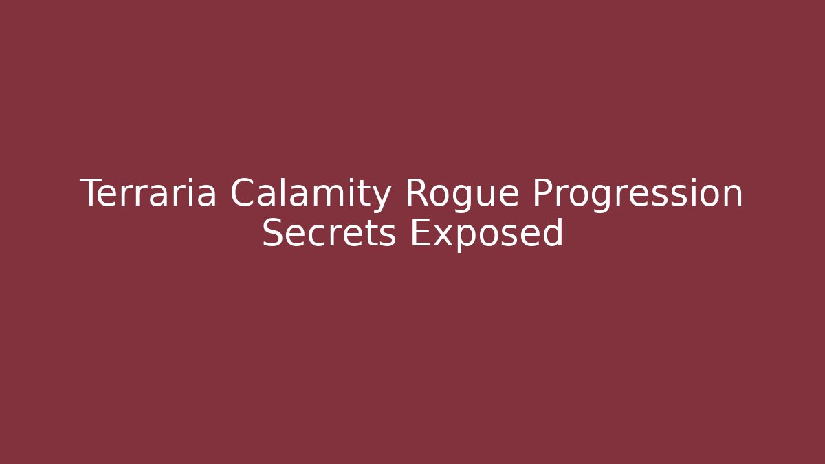Terraria Calamity Rogue Progression Secrets Exposed
