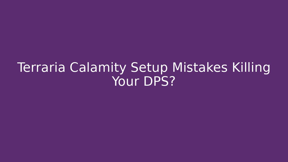 Terraria Calamity Setup Mistakes Killing Your DPS?