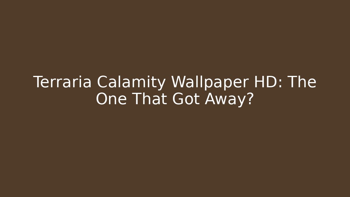 Terraria Calamity Wallpaper HD: The One That Got Away?