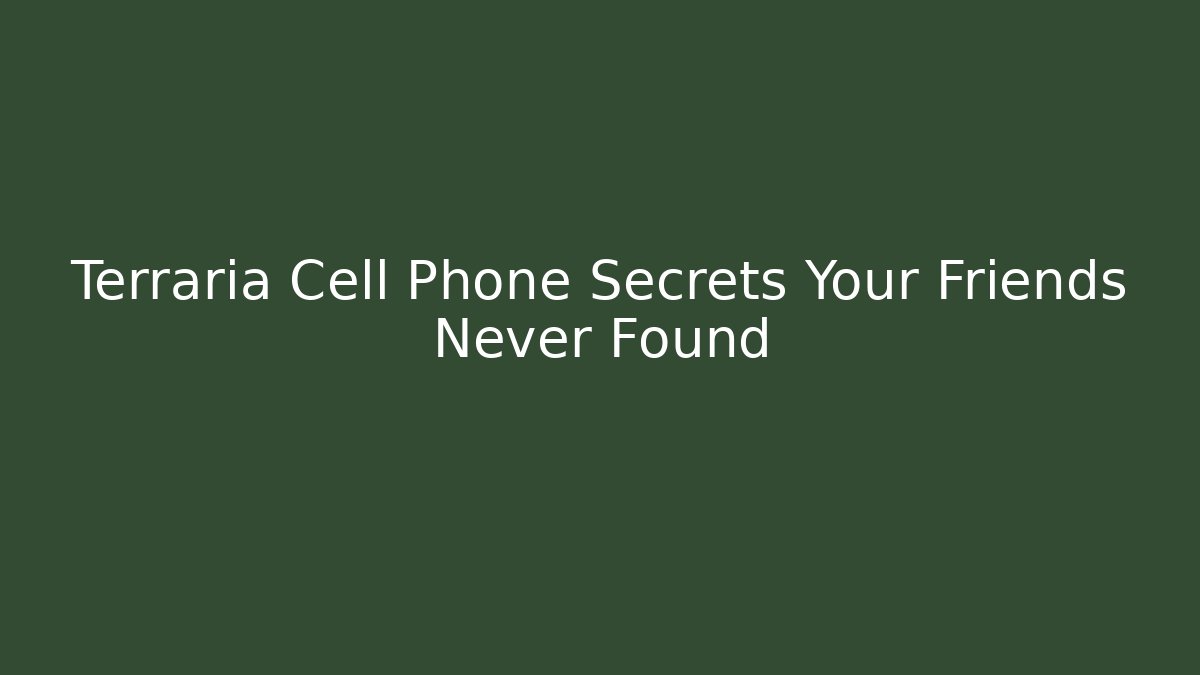 Terraria Cell Phone Secrets Your Friends Never Found - Critter Realm
