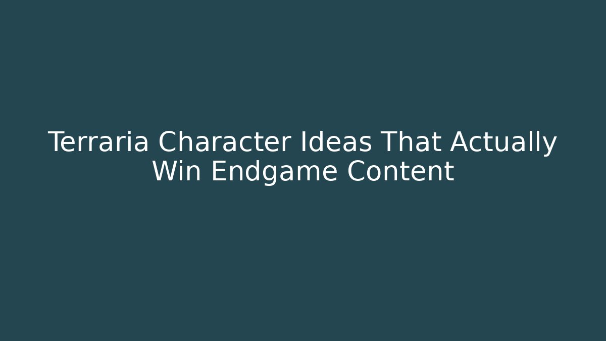 Terraria Character Ideas That Actually Win Endgame Content
