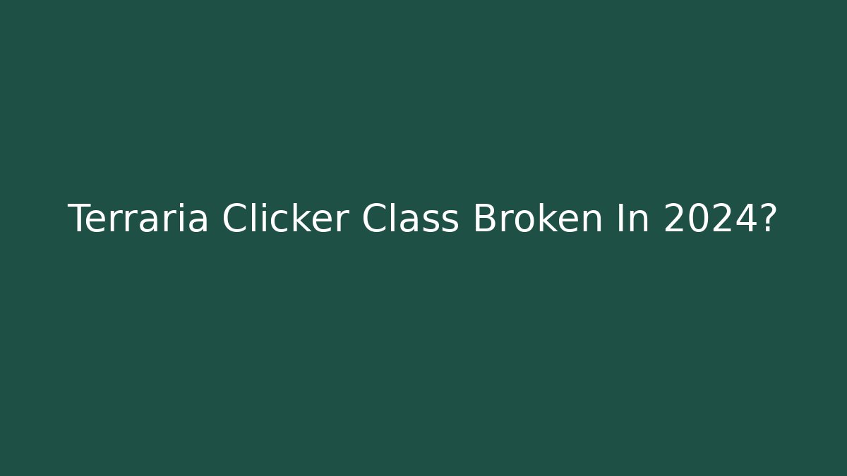 Terraria Clicker Class Broken In 2024?