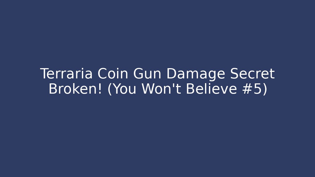 Terraria Coin Gun Damage Secret Broken! (You Won't Believe #5)