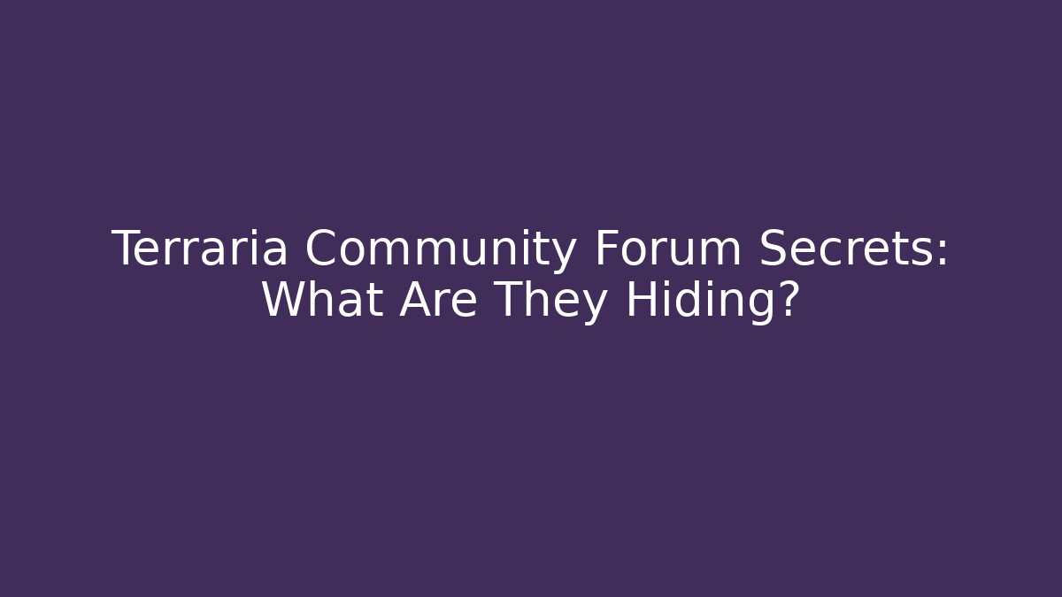 Terraria Community Forum Secrets: What Are They Hiding?