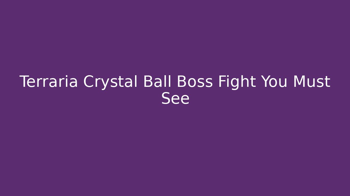 Terraria Crystal Ball Boss Fight You Must See