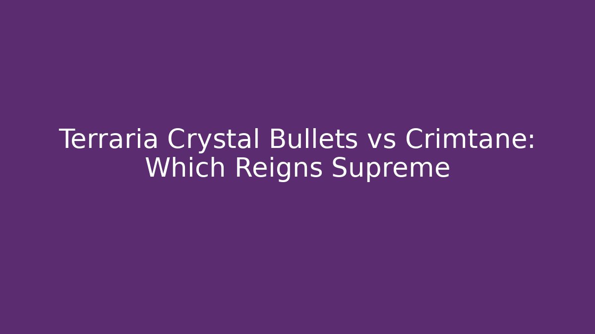 Terraria Crystal Bullets vs Crimtane: Which Reigns Supreme - Critter Realm