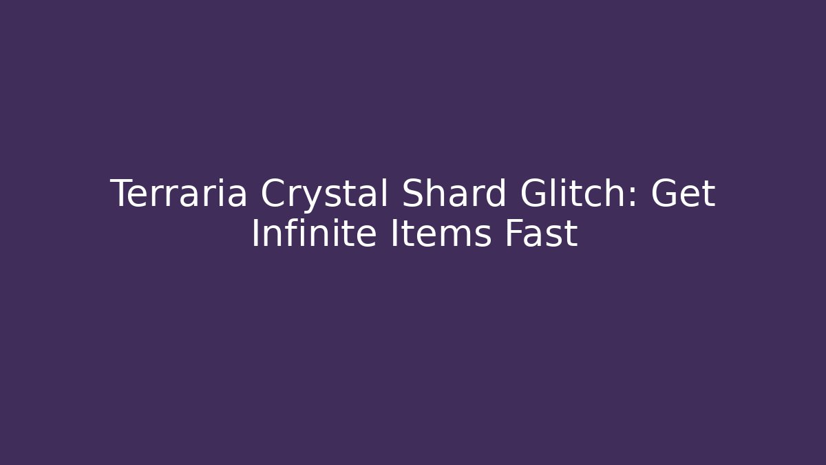 Terraria Crystal Shard Glitch: Get Infinite Items Fast