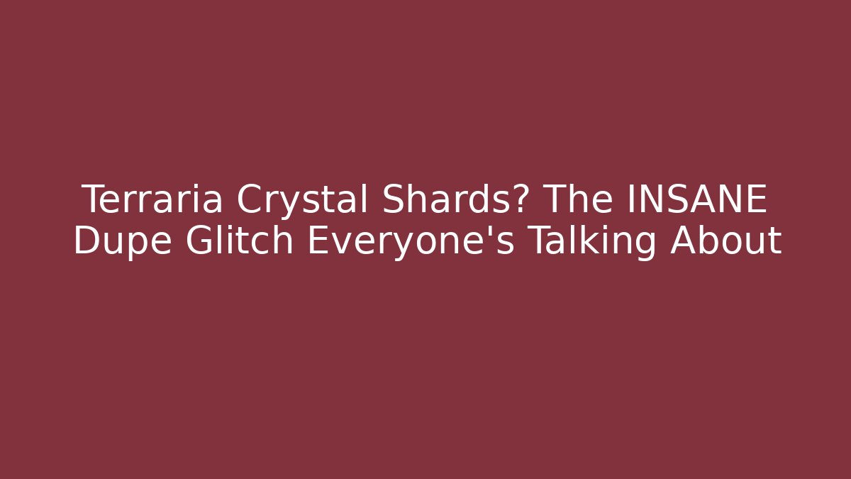 Terraria Crystal Shards? The INSANE Dupe Glitch Everyone’s Talking About