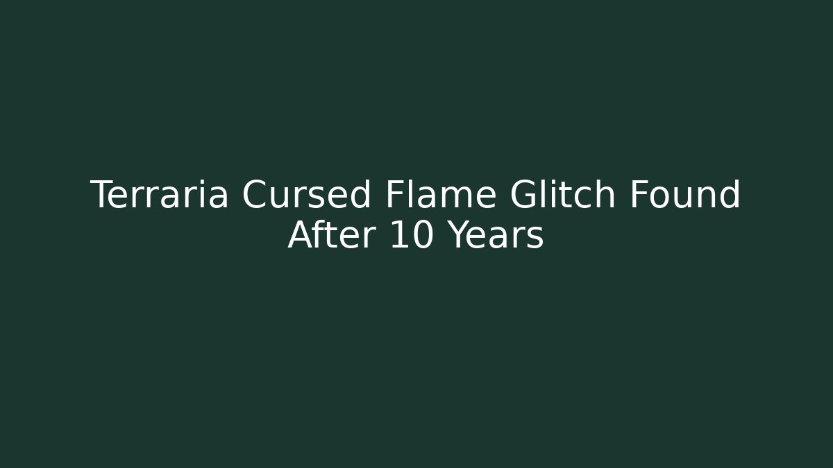 Terraria Cursed Flame Glitch Found After 10 Years