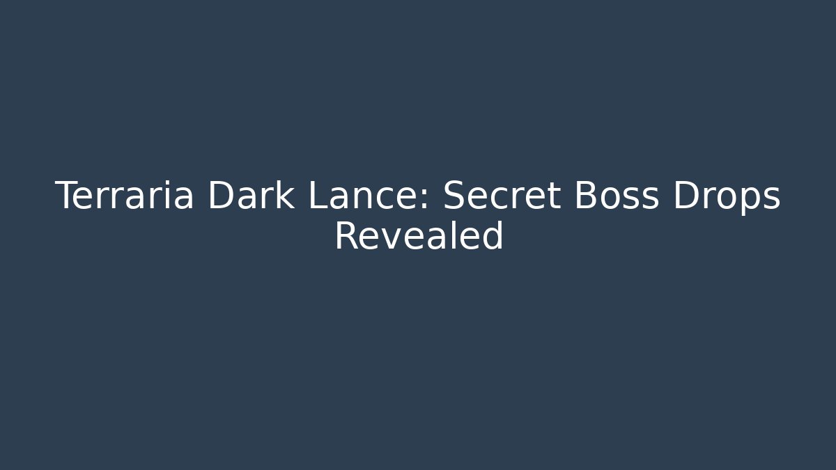 Terraria Dark Lance: Secret Boss Drops Revealed