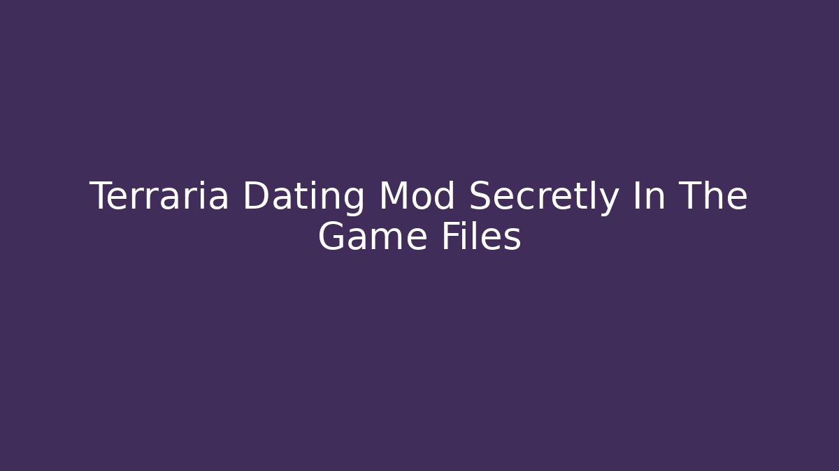 Terraria Dating Mod Secretly In The Game Files - Critter Realm