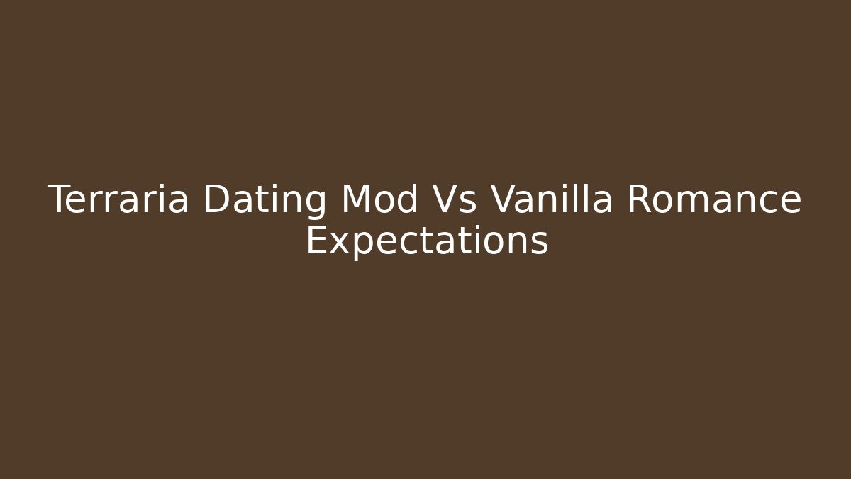 Terraria Dating Mod Vs Vanilla Romance Expectations