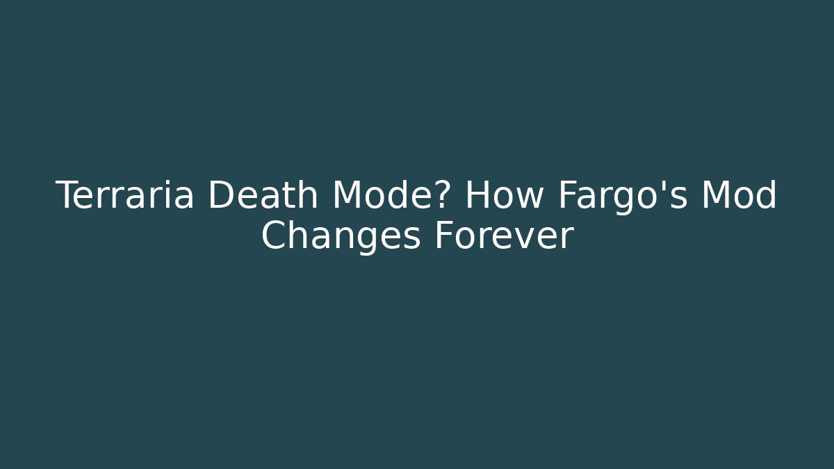 Terraria Death Mode? How Fargo's Mod Changes Forever